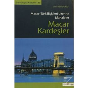 Macar Kardeşler Macar-Türk İlişkileri Üzerine Makaleler - Kolektif