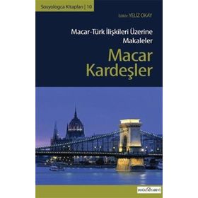 Macar Kardeşler Macar-Türk İlişkileri Üzerine Makaleler - Kolektif
