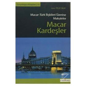 Macar Kardeşler Macar-Türk İlişkileri Üzerine Makaleler - Kolektif