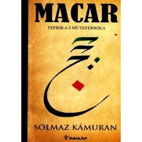 MACAR: TEFRIKA-I MÜTEFERRIKA (CILTLI) - SOLMAZ KÂMURAN