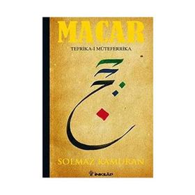 MACAR: TEFRIKA-I MÜTEFERRIKA - SOLMAZ KÂMURAN