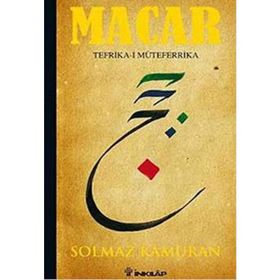 MACAR: TEFRIKA-I MÜTEFERRIKA - SOLMAZ KÂMURAN