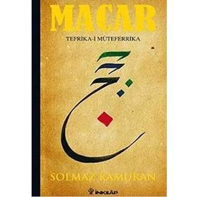 MACAR: TEFRIKA-I MÜTEFERRIKA - SOLMAZ KÂMURAN