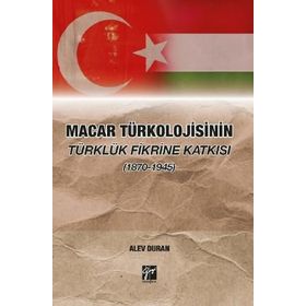 Macar Türkolojisinin Türklük Fikrine Katkısı 1870-1945 Alev Duran