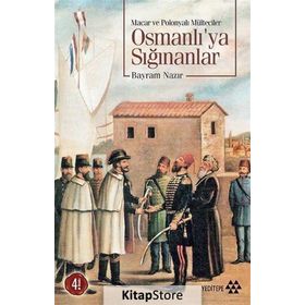 MACAR VE POLONYALI MÜLTECİLER OSMANLI´YA SIĞINANLAR - BAYRAM NAZIR