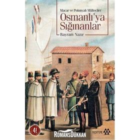 MACAR VE POLONYALI MÜLTECİLER OSMANLI´YA SIĞINANLAR - BAYRAM NAZIR