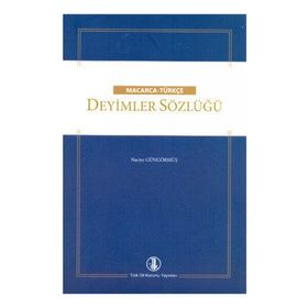 Macarca - Türkçe Deyimler Sözlüğü - Naciye Güngörmüş