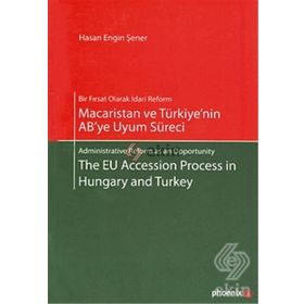 MACARISTAN VE TÜRKİYE'NİN AB'YE UYUM SÜRECİ - THE EU ACCESSION PROCESS IN HUNGARY AND TURKEY - HASAN ENGIN ŞENER