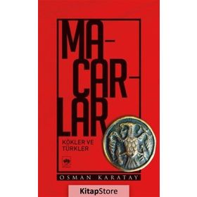 Macarlar - Kökler Ve Türkler - Osman Karatay