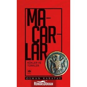 Macarlar - Kökler Ve Türkler - Osman Karatay