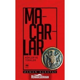 Macarlar - Kökler Ve Türkler - Osman Karatay