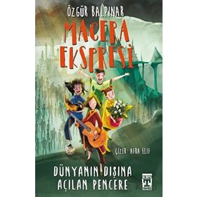 Macera Ekspresi Dünyanın Dışına Açılan Pencere- Özgür Balpınar - İlk Genç Timaş