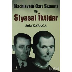 Machiavelli-Carl Schmitt ve Siyasal İktidar - Sıtkı Karaca