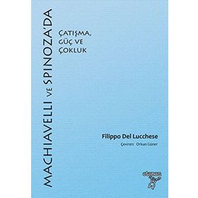 Machiavelli ve Spinoza'da Çatışma, Güç ve Çokluk - Filippo Del Lucchese