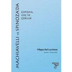 Machiavelli ve Spinoza'da Çatışma, Güç ve Çokluk - Filippo Del Lucchese