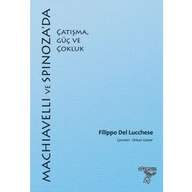 Machiavelli ve Spinoza'da Çatışma, Güç ve Çokluk - Filippo Del Lucchese