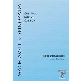 Machiavelli ve Spinoza'da Çatışma, Güç ve Çokluk - Filippo Del Lucchese