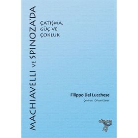 Machiavelli ve Spinoza'da Çatışma, Güç ve Çokluk - Filippo Del Lucchese