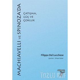 Machiavelli ve Spinoza'da Çatışma, Güç ve Çokluk - Filippo Del Lucchese
