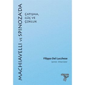 Machiavelli ve Spinoza'da Çatışma, Güç ve Çokluk - Filippo Del Lucchese