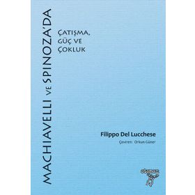 Machiavelli ve Spinoza'da Çatışma, Güç ve Çokluk - Filippo Del Lucchese