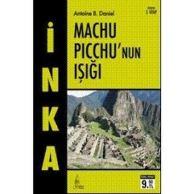 MACHU PICCHU'NUN IŞIĞI - ANTOINE B. DANIEL