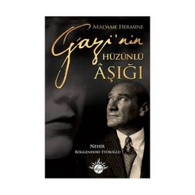 MADAME HERMINE GAZININ HÜZÜNLÜ AŞIĞI - NEHIR ROGGENDORF EYÜBOĞLU