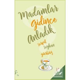 Madamlar Gidince Anladık - Serpil Seyhan Gürbüz