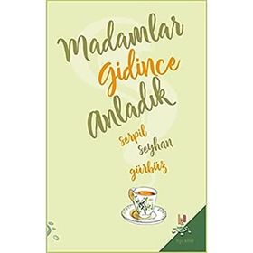 Madamlar Gidince Anladık - Serpil Seyhan Gürbüz