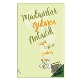 Madamlar Gidince Anladık - Serpil Seyhan Gürbüz