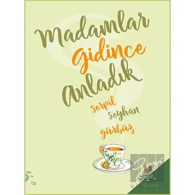 Madamlar Gidince Anladık - Serpil Seyhan Gürbüz