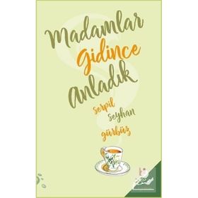 Madamlar Gidince Anladık - Serpil Seyhan Gürbüz