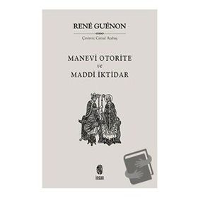 MADDÎ İKTIDAR MANEVÎ OTORITE - RENE GUENON