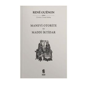 MADDÎ İKTIDAR MANEVÎ OTORITE - RENE GUENON