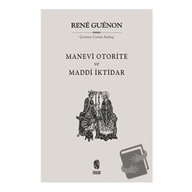 MADDÎ İKTIDAR MANEVÎ OTORITE - RENE GUENON
