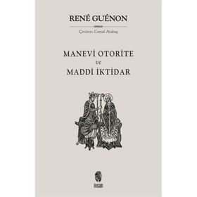MADDÎ İKTIDAR MANEVÎ OTORITE - RENE GUENON