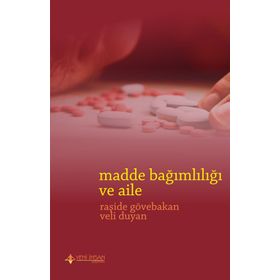 Madde Bağımlılığı ve Aile - Veli Duyan Raşide Gövebakan