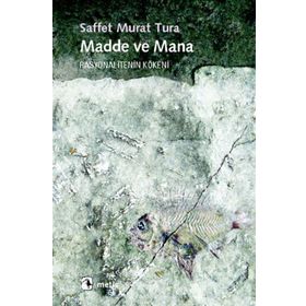 MADDE VE MANA RASYONALITENIN KÖKENİ - SAFFET MURAT TURA
