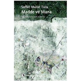 MADDE VE MANA RASYONALITENIN KÖKENİ - SAFFET MURAT TURA