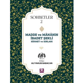 Madde Ve Mananın İbadet Şekli Hikmet Ve Sırları Sohbetler 2 - Ali Yakub Babacan
