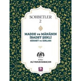 Madde Ve Mananın İbadet Şekli Hikmet Ve Sırları Sohbetler 2 - Ali Yakub Babacan
