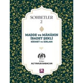 Madde Ve Mananın İbadet Şekli Hikmet Ve Sırları Sohbetler 2 - Ali Yakub Babacan