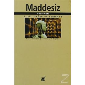 MADDESIZ BILGI, DEĞER VE SERMAYE - ANDRE GORZ