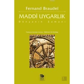 MADDI UYGARLIK DÜNYANIN ZAMANI - FERNAND BRAUDEL