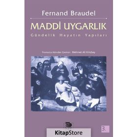 MADDI UYGARLIK GÜNDELIK HAYATIN YAPILARI - FERNAND BRAUDEL