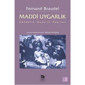 MADDI UYGARLIK GÜNDELIK HAYATIN YAPILARI - FERNAND BRAUDEL