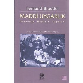 MADDI UYGARLIK GÜNDELIK HAYATIN YAPILARI - FERNAND BRAUDEL