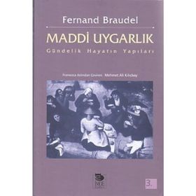 MADDI UYGARLIK GÜNDELIK HAYATIN YAPILARI - FERNAND BRAUDEL