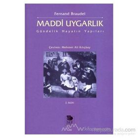 MADDI UYGARLIK GÜNDELIK HAYATIN YAPILARI - FERNAND BRAUDEL