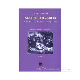 MADDI UYGARLIK GÜNDELIK HAYATIN YAPILARI - FERNAND BRAUDEL